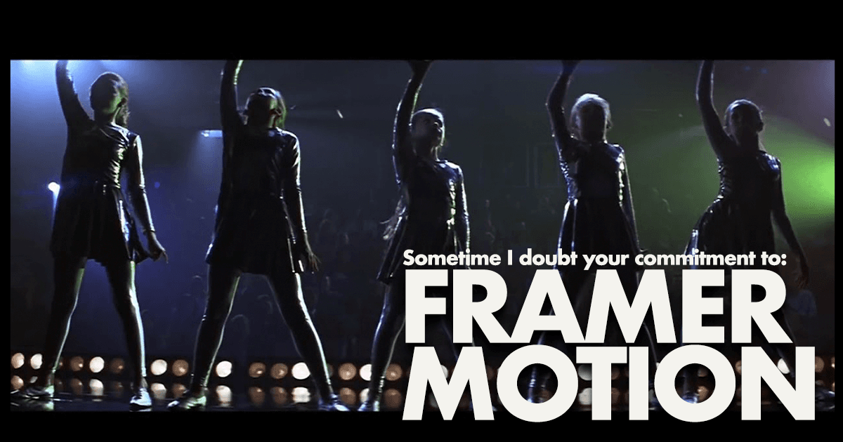Sometimes I Doubt Your Commitment to Framer Motion